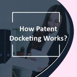 How Patent Docketing Works