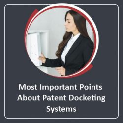Most Important Points About Patent Docketing Systems
